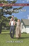 The Gift of a Child (Love Inspired Historical) by Laura Abbot