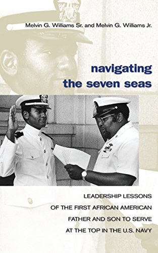 Navigating the Seven Seas: Leadership Lessons of the First African American Father and Son to Serve by Master Chief Melvin G. Williams Sr. USN