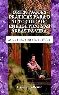 Livro Orientações Práticas para o Auto cuidado Energético nas Áreas da Vida Área da Vida : Vida Espiritual | Livro 05