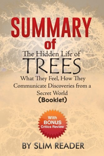 Summary of: The Hidden Life of Trees: What They Feel, How They Communicate Discoveries from a Secret World (Booklet)