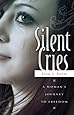 Silent Cries: A Woman's Journey to Freedom