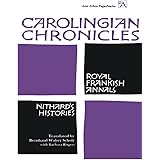 Carolingian Chronicles: Royal Frankish Annals and Nithard's Histories (Ann Arbor Paperbacks)