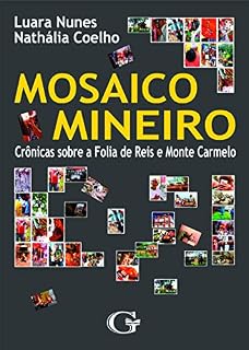 Livro Mosaico Mineiro: Crônicas sobre a Folia de Reis e Monte Carmelo
