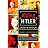 Killing Hitler: The Plots, The Assassins, and the Dictator Who Cheated Death