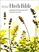 New Herb Bible: Growing and Knowing Your Herbs--and How to Use Them by Marcus A. Webb, Caroline Foley