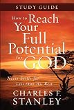 How to Reach Your Full Potential for God Study Guide by Charles F. Stanley 