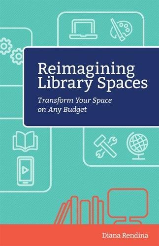 Reimagining Library Spaces: Transform Your Space on Any Budget (Digital Age Librarians) - //medicalbooks.filipinodoctors.org