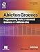 Ableton Grooves: Programming Basic and Advanced Grooves with Ableton Live (Quick Pro Guides)