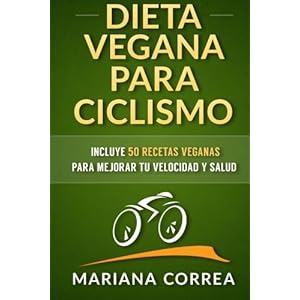 DIETA VEGANA para CICLISMO: Incluye 50 Recetas Veganas para mejorar tu velocidad y salud (Spanish Edition)