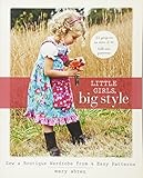 Little Girls, Big Style: Sew a Boutique Wardrobe from 4 Easy Patterns by Mary Abreu
