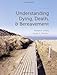 Understanding Dying, Death, and Bereavement