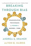 Breaking Through Bias: Communication Techniques for Women to Succeed at Work