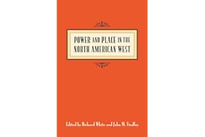 Power and Place in the North American West (Emil and Kathleen Sick Book Series in Western History and Biography)