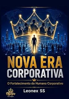 Livro Nova Era Corporativa: Pessoas Fortalecidas, Lideranças Transformadoras e Empresas Preparadas para o Futuro. (Humano Corporativo Livro 2)