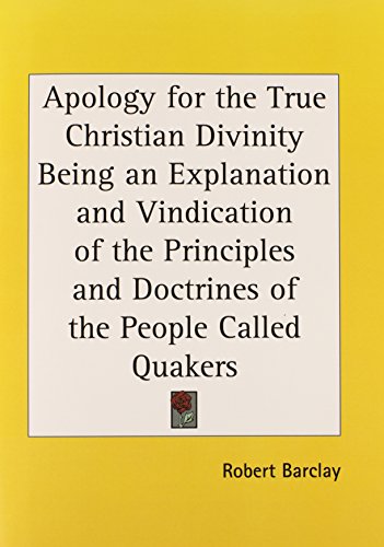 Apology for the True Christian Divinity Being an Explanation and Vindication of the Principles and Doctrines of the Peop