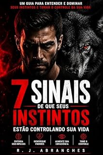 Livro 7 Sinais de que Seus Instintos Estão Controlando Sua Vida: E como começar a retomar o controle antes que suas emoções decidam por você.
