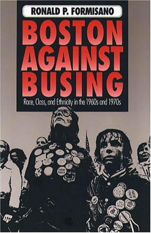 Boston Against Busing: Race, Class, and Ethnicity in the 1960s and 1970s