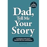 Dad, Tell Me Your Story: A Guided Journal for Dad to Share his Life, Love, and Memories