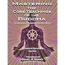 Mastering the Core Teachings of the Buddha: An Unusually Hardcore Dharma Book (Second Edition Revised and Expanded)
