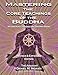 Mastering the Core Teachings of the Buddha: An Unusually Hardcore Dharma Book (Second Edition Revised and Expanded)