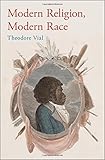 Theodore Vial, "Modern Religion, Modern Race" (Oxford UP, 2016)