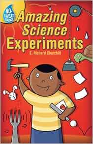 No Sweat Science 174 Amazing Science Experiments E Richard Churchill Jack Gallagher