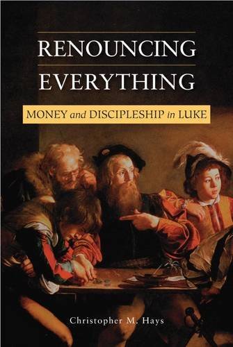 Renouncing Everything: Money and Discipleship in Luke