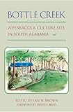 Front cover for the book Bottle Creek: A Pensacola Culture Site in South Alabama by Ian W. Brown