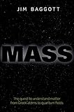 Mass: The quest to understand matter from Greek atoms to quantum fields