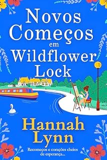 Livro Novos Começos em Wildflower Lock: O início de uma série romântica feel good de Hannah Lynn (A série Wildflower Lock Livro 1)