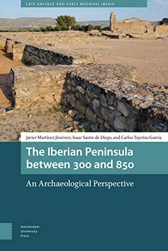 BEST! The Iberian Peninsula between 300 and 850: An Archaeological Perspective (Late Antique and Early Med TXT