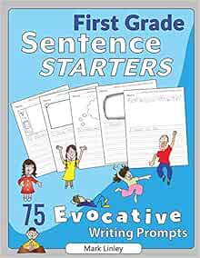 Amazon Com First Grade Sentence Starters 75 Evocative Writing Prompts 9780997725582 Linley Mark Books
