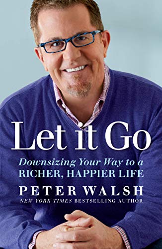 Let It Go: Downsizing Your Way to a Richer, Happier Life (Best Way To Get Rid Of Stress)