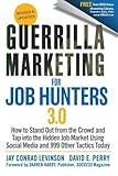 Guerrilla Marketing for Job Hunters 3.0: How to Stand Out from the Crowd and Tap Into the Hidden Job by