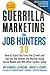 Guerrilla Marketing for Job Hunters 3.0: How to Stand Out from the Crowd and Tap Into the Hidden Job by