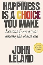 Happiness Is a Choice You Make: Lessons from a Year Among the Oldest Old