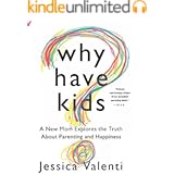 Why Have Kids?: A New Mom Explores the Truth About Parenting and Happiness
