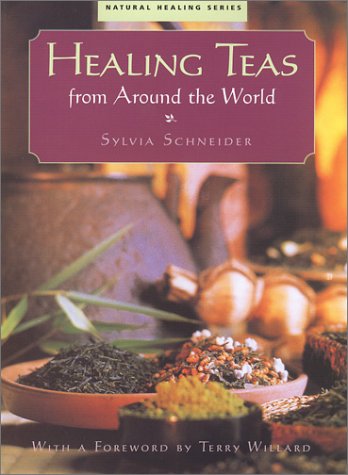 Healing Teas from Around the World by Sylvia Schneider, Terry Willard