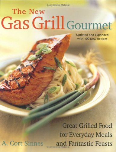 The New Gas Grill Gourmet, Updated and Expanded: Great Grilled Food for Everyday Meals and Fantastic Feats