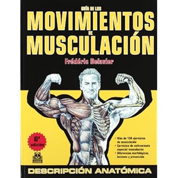 GUÍA DE LOS MOVIMIENTOS DE MUSCULACIÓN. DESCRIPCIÓN ANATÓMICA (Color) (Deportes) GUÍA DE LOS MOVIMIENTOS DE MUSCULACIÓN. DESCRIPCIÓN ANATÓMICA (Color) (Deportes)