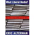 What Liberal Media?: The Truth About Bias and the News