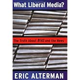What Liberal Media?: The Truth About Bias and the News