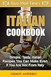 ITALIAN RECIPES COOK BOOK: The perfect traditional Italian, steaks, Italian sandwiches, Italian rice, Italian chicken, Italian salad and many more other popular and best Italian recipes