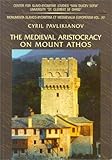 The Medieval Aristocracy on Mount Athos : Philological and Documentary Evidence for the Activity of Byzantine, Georgian and Slav Aristocrats and Eminent Churchmen in the Monasteries of Mount Athos from the 10th to the 15th Century, Pavlikianov, Cyril, 9540715954