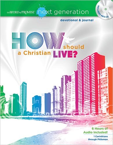 The Word of Promise Next Generation New Testament Devotional: How Should a Christian Live? (The Word of Promise: Next Generation Devotional & Journal)