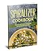 Spiralizer Cookbook: Healthy and Simple  Spiralizer Cookbook for Everyone (Weight Loss Series 2)