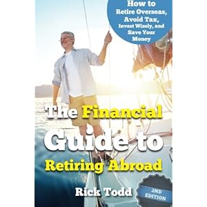 The Financial Guide to Retiring Abroad: How to live overseas and avoid tax, invest wisely, and save your money