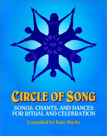 Circle of Song: Songs, Chants, and Dances for Ritual and Celebration Circle of Song: Songs, Chants, and Dances for Ritual and Celebration