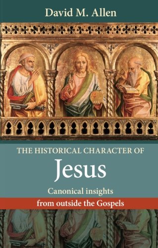 The Historical Character of Jesus: Canonical Insights from Outside the Gospels
