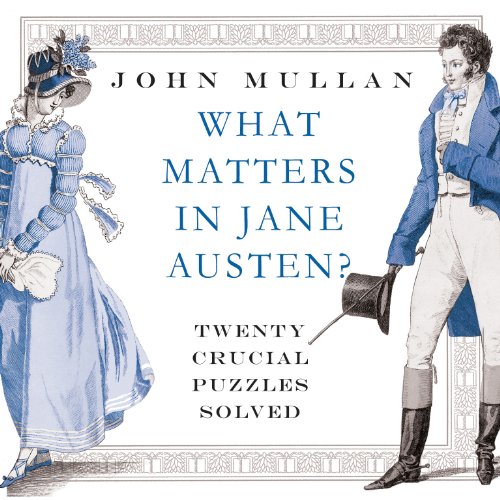 What Matters in Jane Austen: Twenty Crucial Puzzles Solved